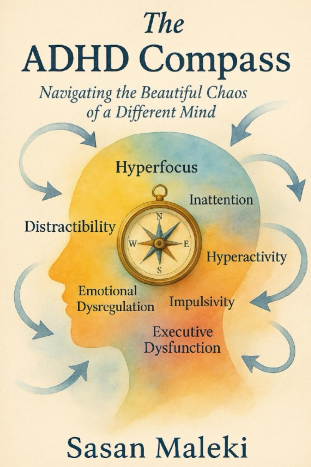 The ADHD Compass: Navigating the Beautiful Chaos of a Different Mind by Sasan Maleki