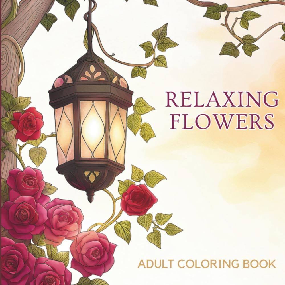 Relaxing Flowers: Relax and Unwind with Beautiful Flower Designs: A Coloring Book for Adults (Flower Coloring Book for Adults) by Tommy H