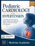 Pediatric Cardiology and Hypertension: A Textbook on Heart Disease in Infants, Children, and Adolescents, with Care Across Every Stage of Development by MEDVINE ACADEMIC