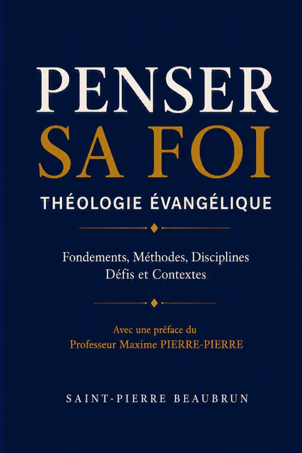 PENSER SA FOI: THÉOLOGIE ÉVANGÉLIQUE (French Edition) by Saint-Pierre Saint-Pierre BEAUBRUN