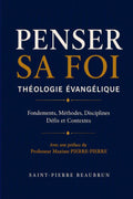 PENSER SA FOI: THÉOLOGIE ÉVANGÉLIQUE (French Edition) by Saint-Pierre Saint-Pierre BEAUBRUN