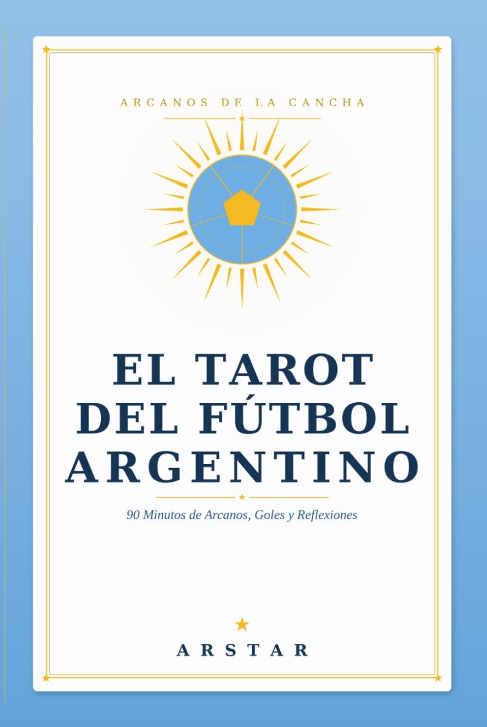 El Tarot del Fútbol Argentino: 90 Minutos de Arcanos y Goles. (Spanish Edition) by ARSTAR