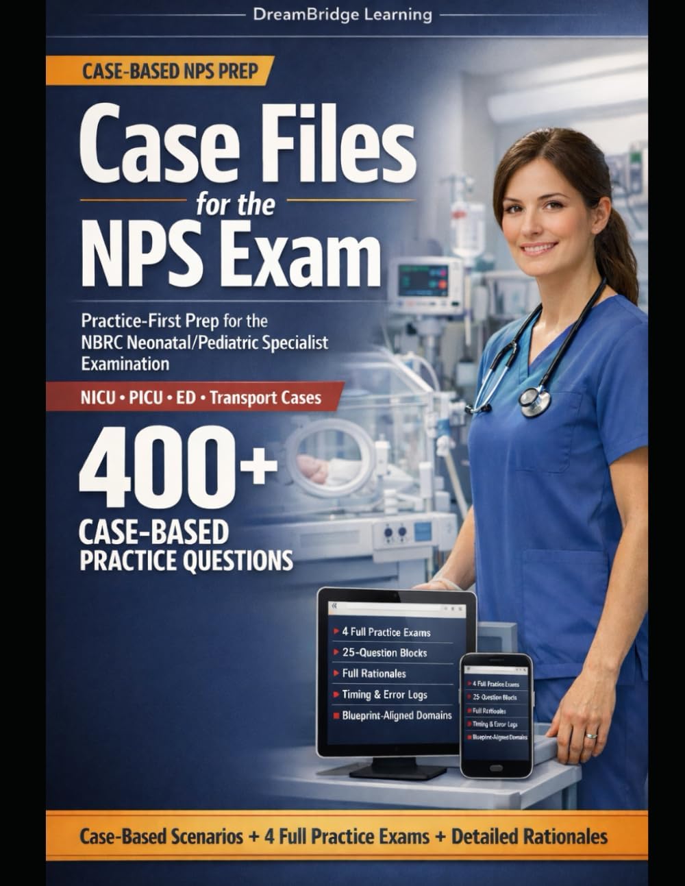 CASE FILES FOR THE NPS EXAM: A Case-Based, Practice-First Guide to Mastering Neonatal & Pediatric Respiratory Care for the NBRC NPS Examination by DreamBridge Learning