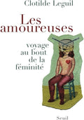 Les Amoureuses: Voyage au bout de la féminité by Clotilde Leguil