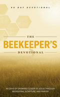 The Beekeeper's Devotional: 40 Christian Daily Devotions for Beekeeping and Beekeepers For Encouragement, Prayers, and Scripture Inspired by Bees and Beekeeping by The 40 Day Devotional