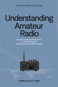 Understanding Amateur Radio: A Practical Guide to Getting on the Air, Making Contacts, and Becoming a Confident Operator (Practical Amateur Radio Series) by Terry W. Platt NN4Y