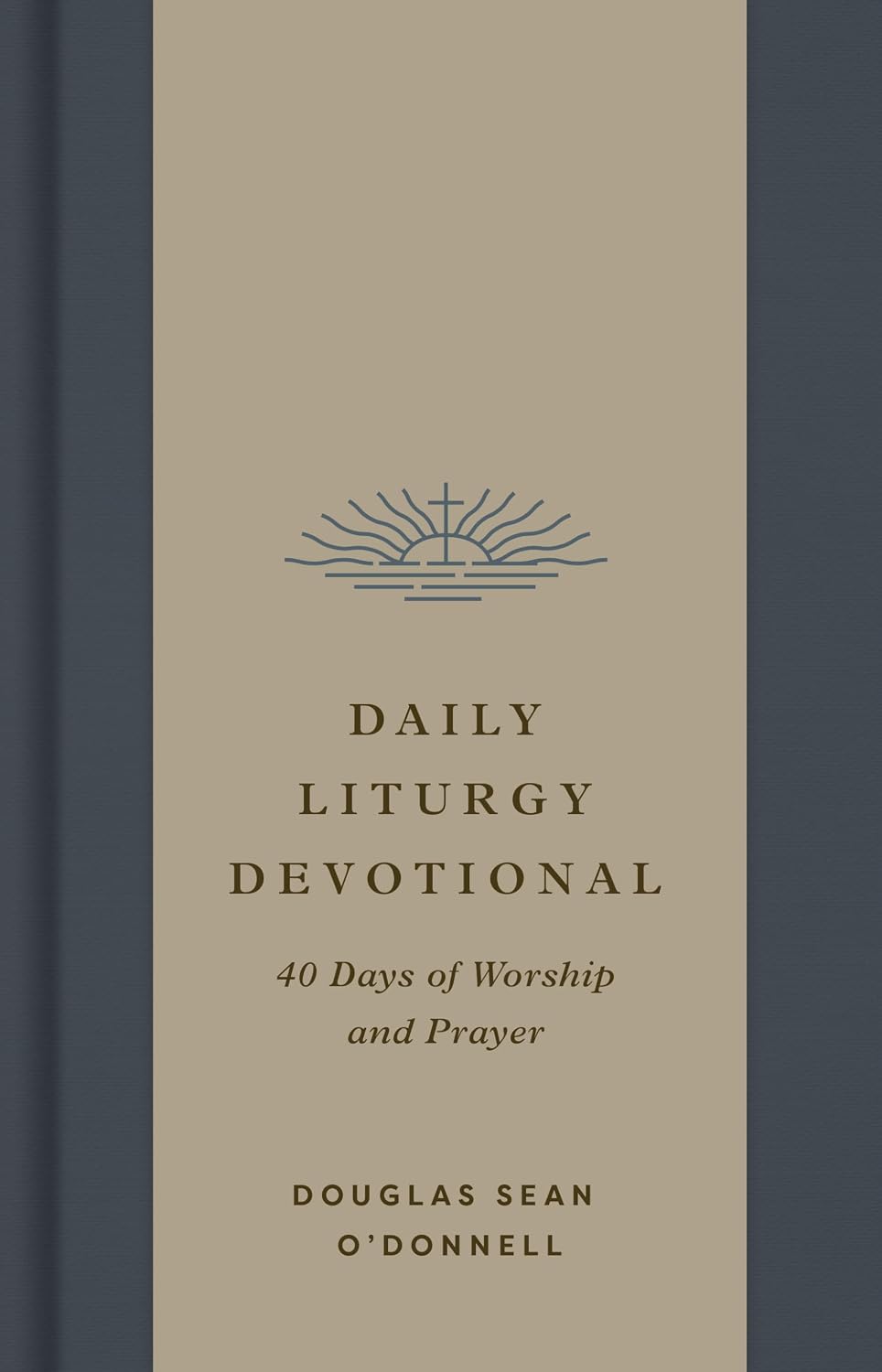 Daily Liturgy Devotional: 40 Days of Worship and Prayer by Douglas Sean O'Donnell