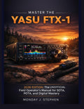 MASTER THE YAESU FTX-1: THE UNOFFICIAL FIELD OPERATOR’S MANUAL FOR THE 2026 EDITION: A STEP-BY-STEP GUIDE TO MASTERY IN SOTA, POTA, AND DIGITAL MODES by MONDAY J. STEPHEN
