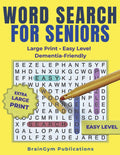 Word Search For Seniors: Easy Level • Large Print • Dementia-Friendly (Word Search for Senior - Memory Boosting Series) by Andyn N. Dang