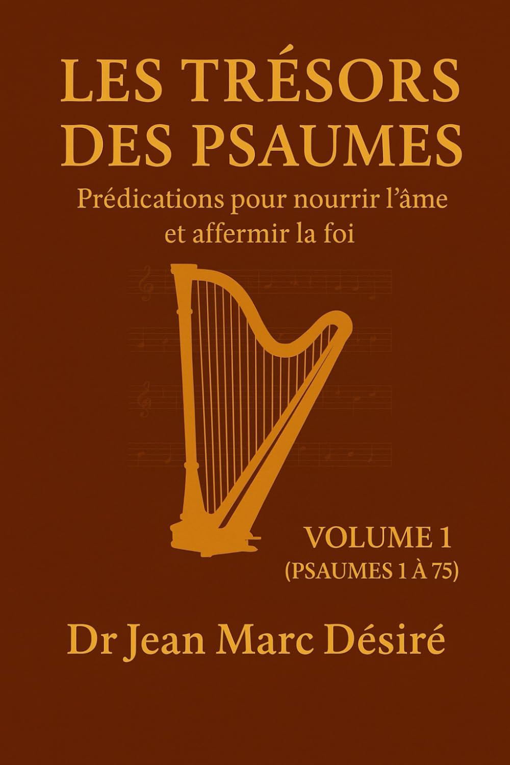 Les Trésors des Psaumes (Vol 1): Prédications pour nourrir l’âme et affermir la foi (French Edition) by Dr Jean Marc Désiré