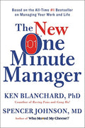 The New One Minute Manager: A Timeless Guide to Effective Leadership, Stress Reduction, and Success in a Rapidly Changing Workplace by Ken Blanchard