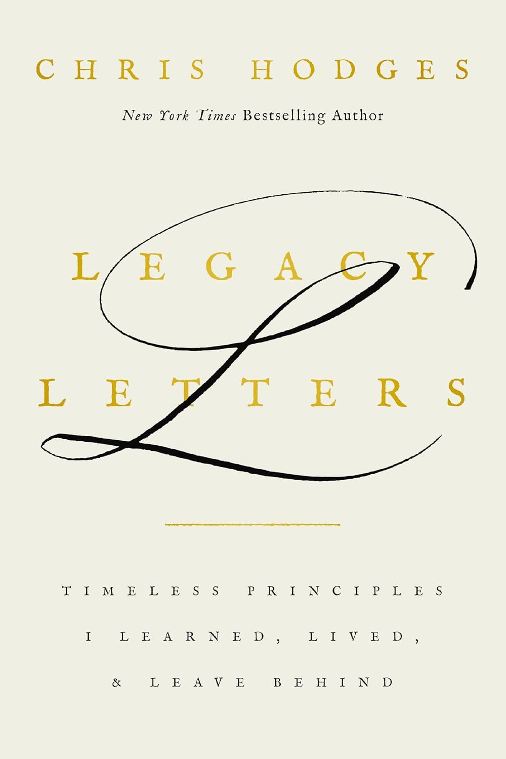 Legacy Letters: Timeless Principles I Learned, Lived, and Leave Behind by Chris Hodges