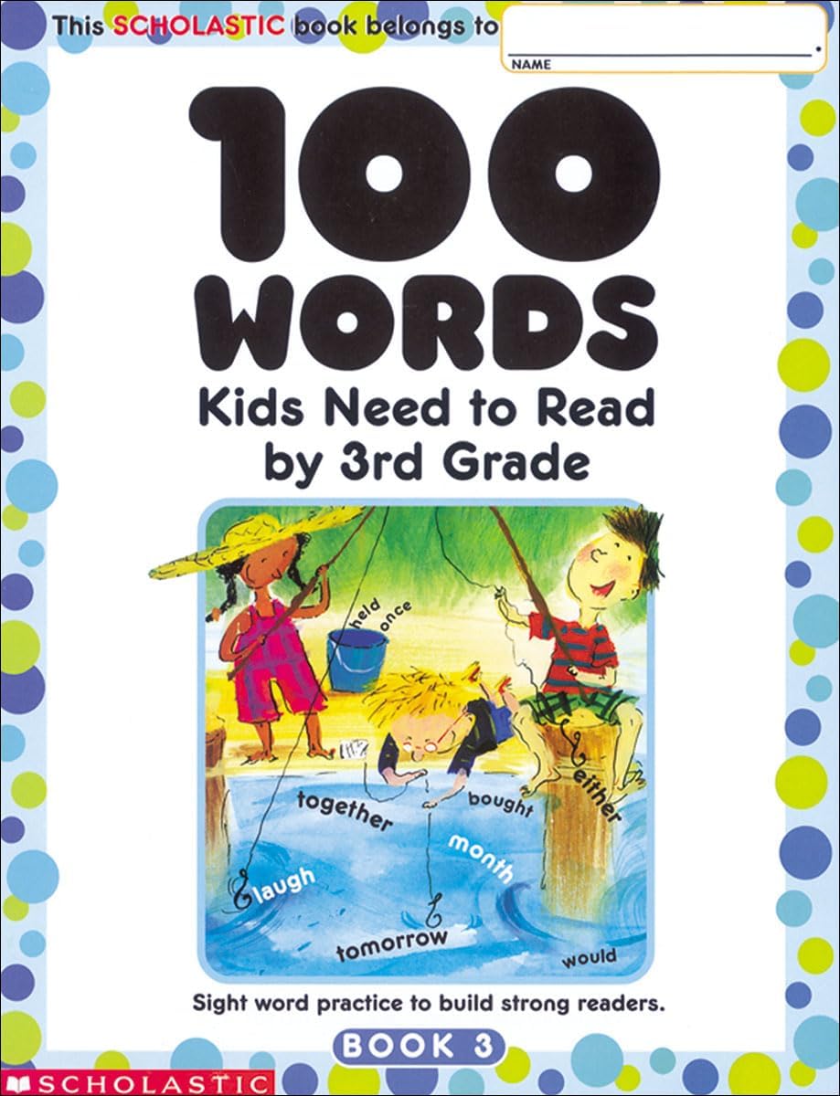 100 Words Kids Need to Read by 3rd Grade: Sight Word Practice to Build Strong Readers by Scholastic