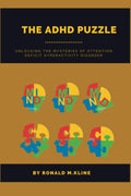 The ADHD puzzle: Unlocking the Mysteries of Attention Deficit Hyperactivity Disorder by Ronald M. Kline