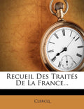 Recueil Des Traités De La France... (French Edition) by Clercq M.