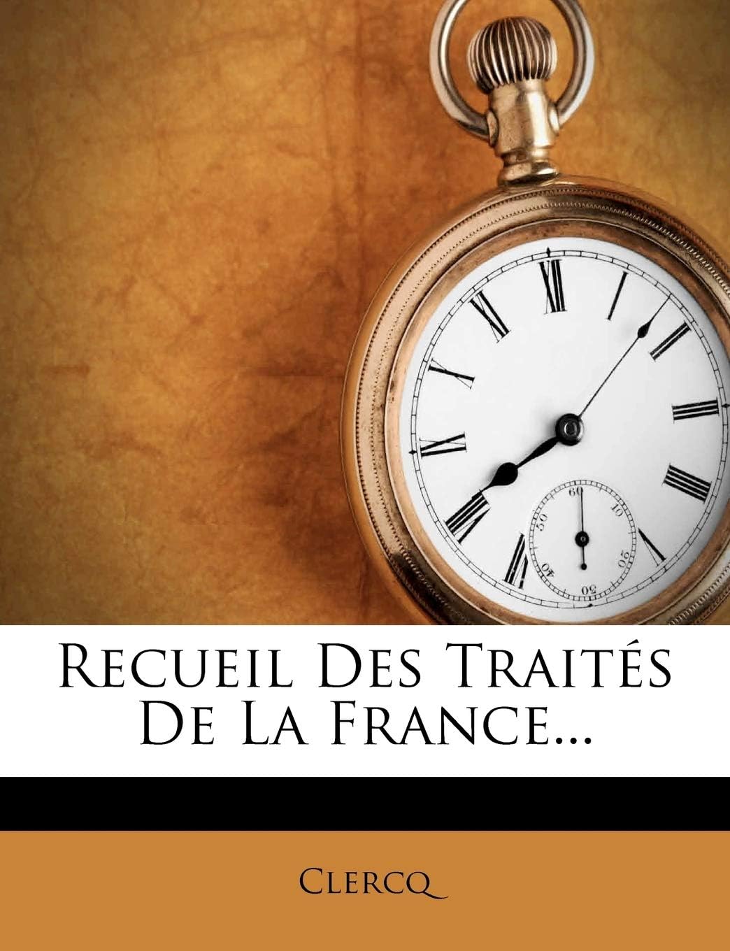Recueil Des Traités De La France... (French Edition) by Clercq M.