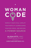 WomanCode: Unlocking Women's Health - A Holistic Approach to Hormone Balance, Fertility, and Wellness Through Nutrition and Lifestyle Changes by Alisa Vitti