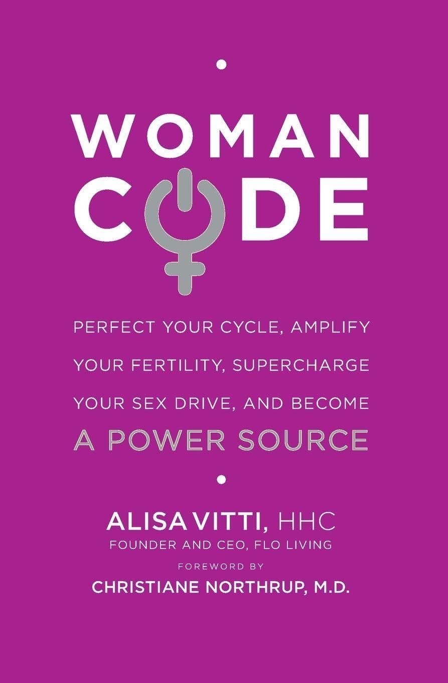 WomanCode: Unlocking Women's Health - A Holistic Approach to Hormone Balance, Fertility, and Wellness Through Nutrition and Lifestyle Changes by Alisa Vitti