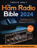 The Ham Radio Bible: [13 in 1] The Ultimate Ham Radio Operator's Handbook for Fun and Preparedness in Any Situation | How to Pass the Technician Class Amateur Exam by Trevis Holt