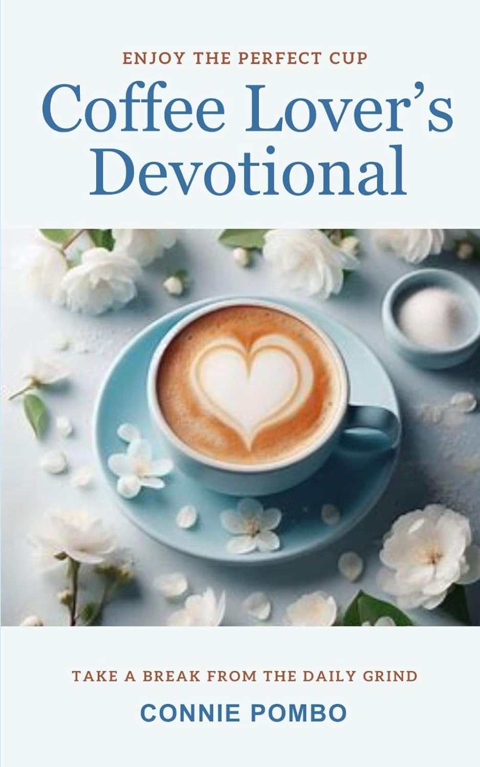 Coffee Lover's Devotional: Take a Break from the Daily Grind by Connie Pombo
