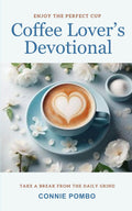 Coffee Lover's Devotional: Take a Break from the Daily Grind by Connie Pombo