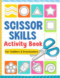 Scissor Skills: Preschool Activity Book for Toddlers and Kids Ages 3-5, Learn to Cut Lines, Shapes, Animals, and Many Cute Objects by Chloe Felix