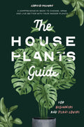 The Houseplants Guide for Beginners and Plant Lovers: A Comprehensive Book to Choose, Grow, and Live Better with Your Indoor Plants by Christo Sullivan
