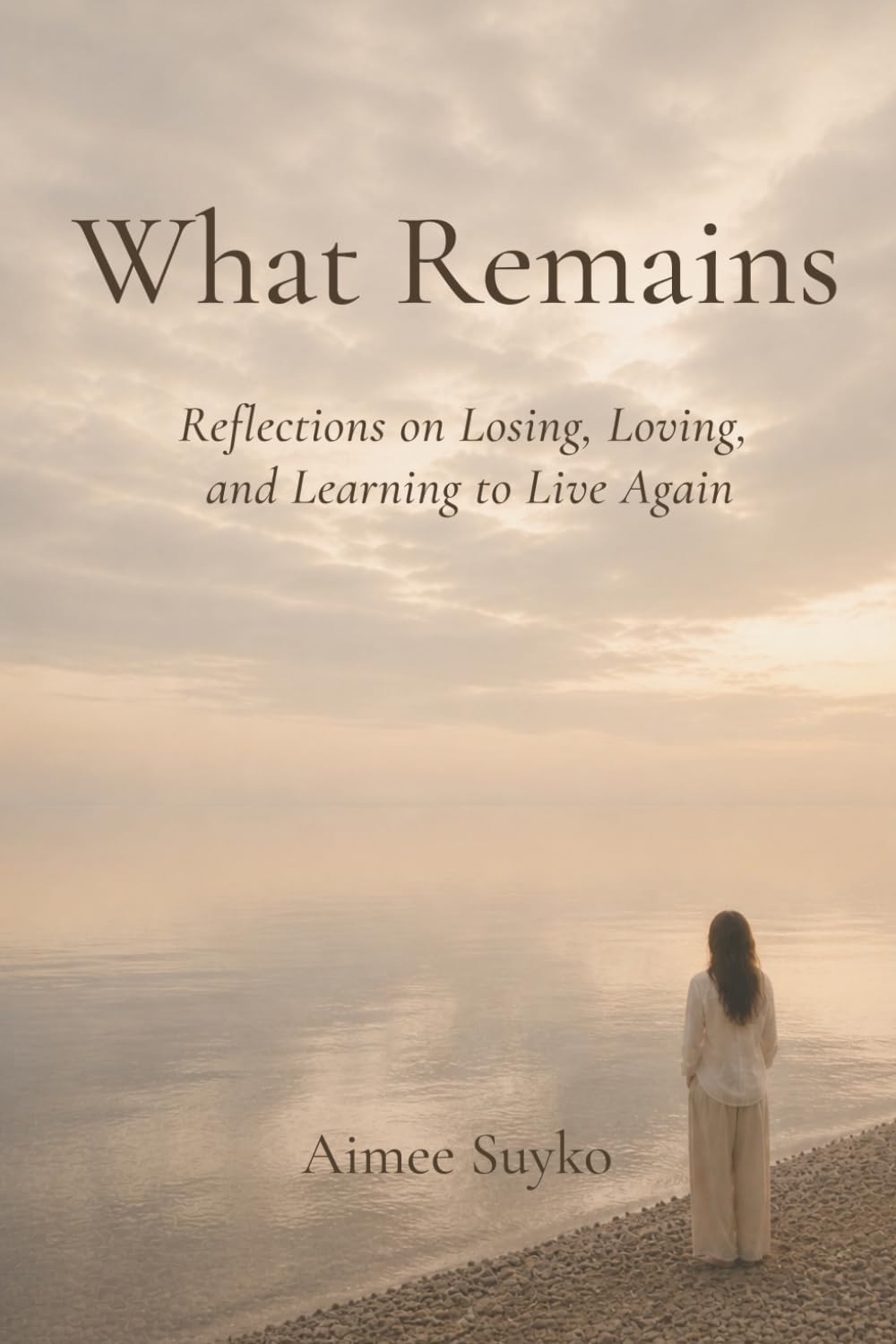 What Remains: Reflections on Losing, Loving, and Learning to Live Again by Aimee Suyko