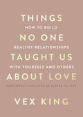 Things No One Taught Us About Love: How to Build Healthy Relationships with Yourself and Others – A Guide to Self-Love, Healing, Growth, and Lasting Connection by Vex King