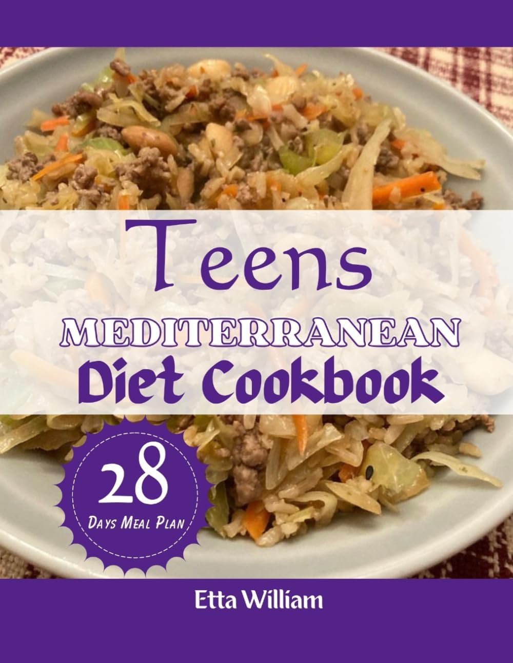 Teens Mediterranean Diet Cookbook: Cultivate Lifelong Health and Vitality with Flavorful Mediterranean Recipes Tailored for Teens With 28 Days Meal Plan (Mediterranean Diet & Wellness Prepping) by Etta William