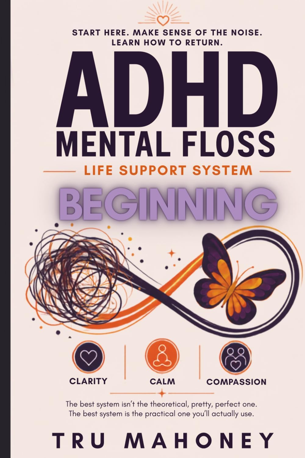 ADHD Mental Floss: Life Support System: BEGINNING by Tru Mahoney