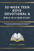 52-Week Teen Boys Devotional & Bible-in-a-Year Study: Weekly Devotions, Daily Bible Reading, and Real-Life Reflections to Help Teen Boys Grow in Faith, Identity, and Purpose by Felix A. Gabbai