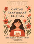 Cartas Para Sanar El Alma: Escribe, Libera y Sana con el Poder del Perdón y el Amor Propio: Un cuaderno guiado de escritura terapéutica y gestión ... para colorear y relajarte (Spanish Edition) by Carpaela Alma