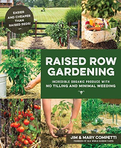 Raised Row Gardening: Incredible Organic Produce with No Tilling and Minimal Weeding by Jim & Mary Competti