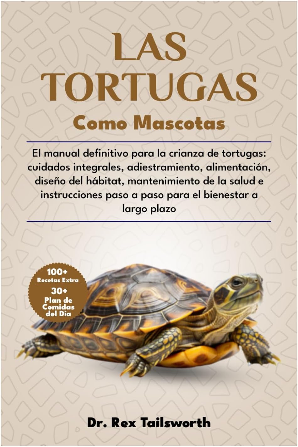 LAS TORTUGAS COMO MASCOTAS: El manual definitivo para la crianza de tortugas: cuidados integrales, adiestramiento, alimentación, diseño del hábitat, ... el bienestar a largo plazo (Spanish Edition) by DR. REX TAILSWORTH