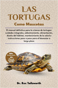 LAS TORTUGAS COMO MASCOTAS: El manual definitivo para la crianza de tortugas: cuidados integrales, adiestramiento, alimentación, diseño del hábitat, ... el bienestar a largo plazo (Spanish Edition) by DR. REX TAILSWORTH