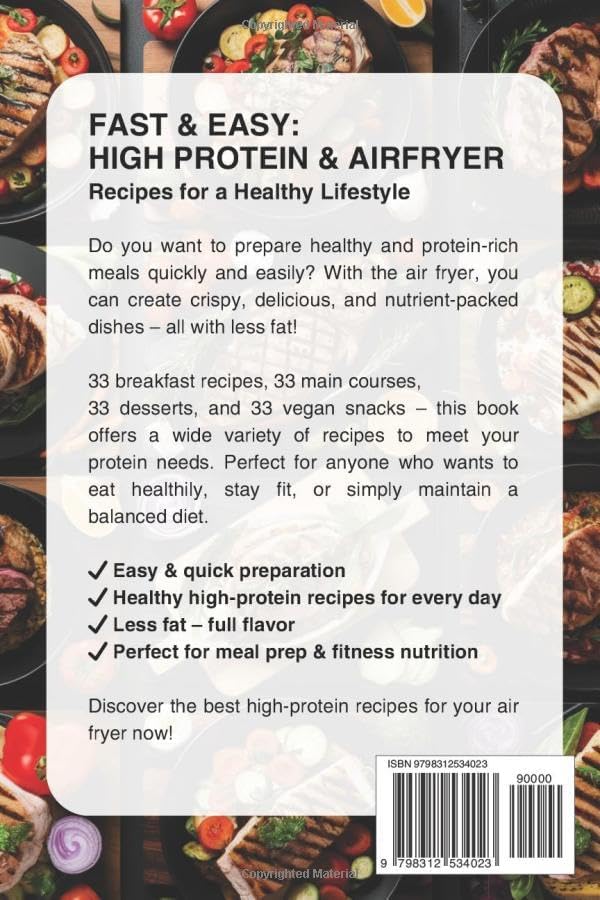 High Protein & Airfryer - Fast & Easy Recipes for a Healthy Lifestyle: 33x Breakfasts, 33x Main Courses, 33x Desserts, 33x Vegan Snacks by Charly Magister