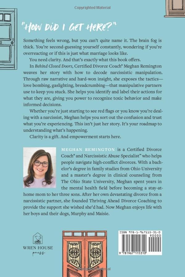 Behind Closed Doors: How I Got Myself Into and Out of a Narcissistic Marriage by Meghan Remington