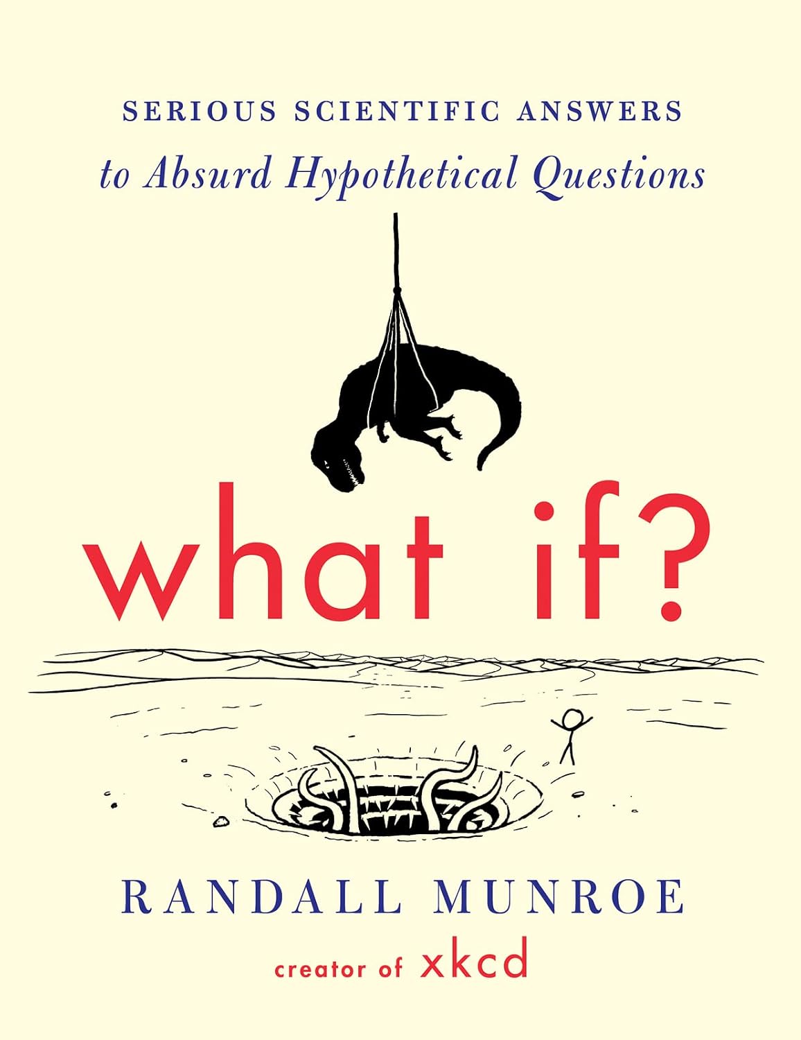 What If?: Serious Scientific Answers to Absurd Hypothetical Questions by Randall Munroe