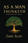 As a Man Thinketh - The Original 1902 Classic (includes The Mastery of Destiny) (Reader's Library Classics) by James Allen