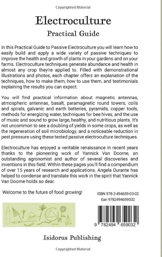 Electroculture Growing Practical Guide: A Practical Guide to Passive Electroculture Techniques and Their Applications. Solutions that every farmer and ... with high vital energy and nutrient content. by Yannick Van Doorne