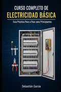Curso Completo de Electricidad Básica: Manual práctico para principiantes, con ejemplos paso a paso, ejercicios y teoría para aprender electricidad fácilmente (Spanish Edition) by Sebastian Leandro Garcia