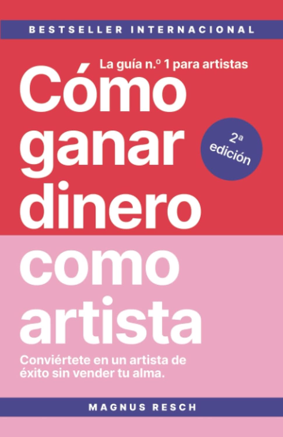 Cómo ganar dinero como artista: Conviértete en un artista de éxito sin vender tu alma. La guía n.º 1 para artistas. (Spanish Edition) by Magnus Resch