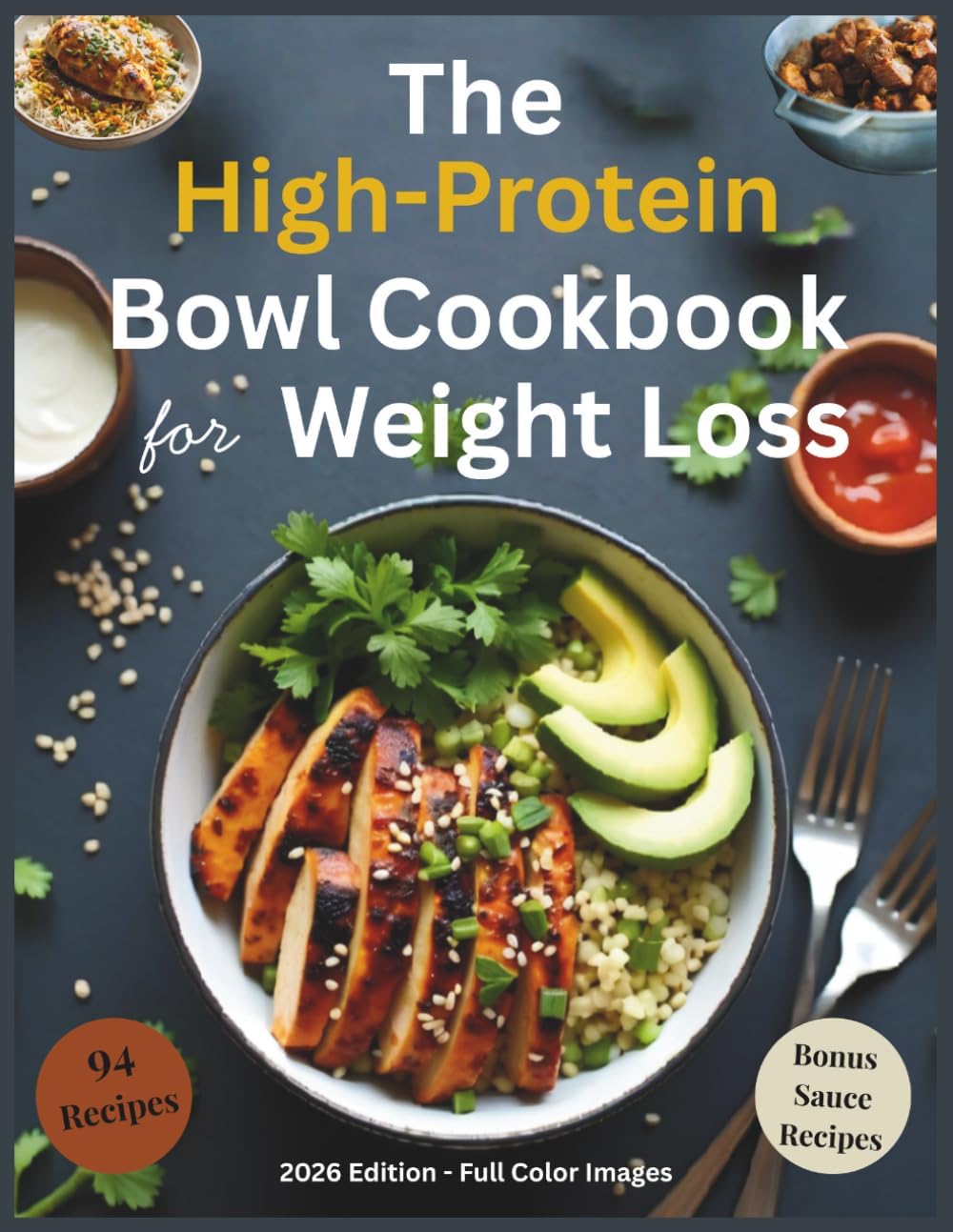 The High-Protein Bowl Cookbook for Weight Loss: 94 Easy High-Protein Recipes with Bowl Builder Tips, and Bonus Sauce Recipes by Marc Bouvier