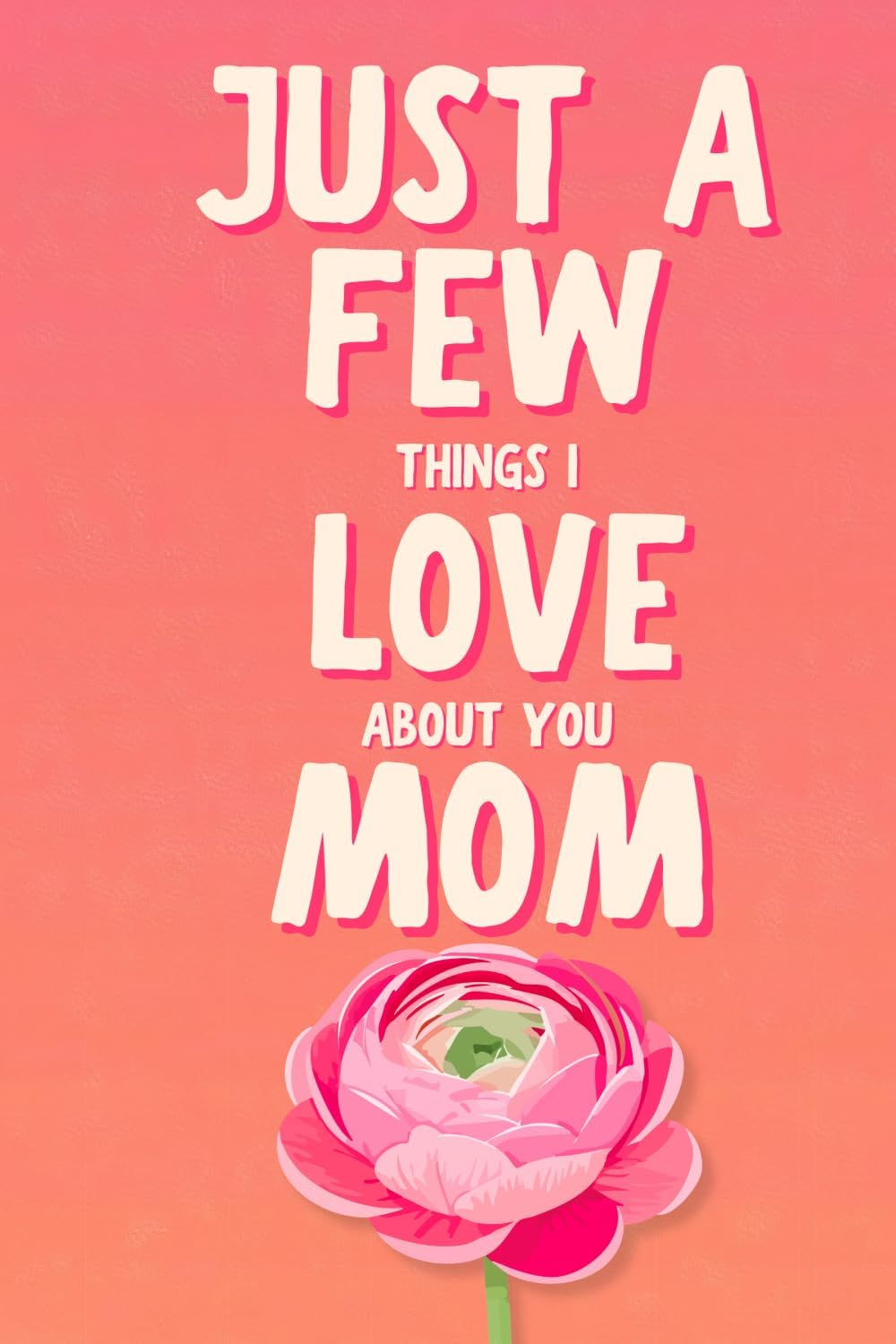 Just A Few Things I Love About You Mom by LARKINROAD