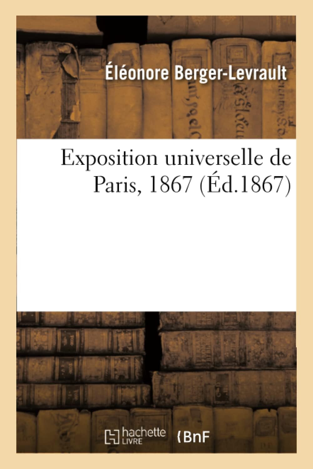 Exposition Universelle de Paris, 1867 (French Edition) by Éléonore Berger-Levrault