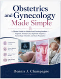 Obstetrics and Gynecology Made Simple: A Clinical Guide for Medical and Nursing Students — Diagnosis, Prenatal Care, High-Risk Pregnancy, Gynecologic Disorders, and Exam Preparation (medical books) by Dennis J. Champagne