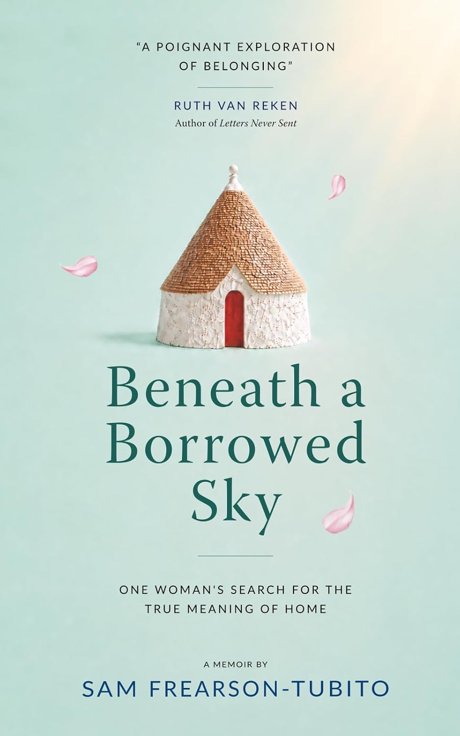Beneath a Borrowed Sky: One Woman’s Search for the True Meaning of Home by Sam Frearson-Tubito