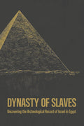 Dynasty of Slaves: Uncovering the Archeological Record of Israel in Egypt by BLK SHP Scott