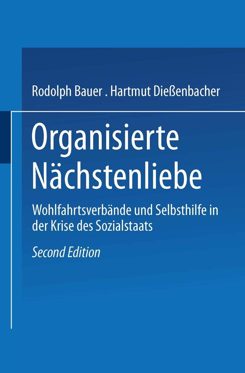 Organisierte Nächstenliebe: Wohlfahrtsverbände und Selbsthilfe in der Krise des Sozialstaats (German Edition) by Rudolph Bauer
